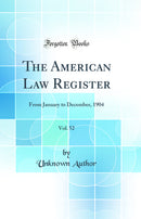 The American Law Register, Vol. 52: From January to December, 1904 (Classic Reprint)