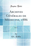 Archives Générales de Médecine, 1886, Vol. 1 (Classic Reprint)