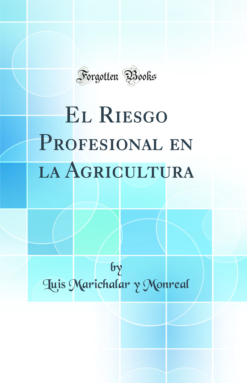 El Riesgo Profesional en la Agricultura (Classic Reprint)