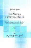 The Weekly Reporter, 1898-99, Vol. 47: Containing Cases Decided in the Supreme Court of Judicature, With Appeals to the House of Lords and the Privy Council, From the 24th of October, 1898, to the 12th of August, 1899, Together Also With Some Cases Decide