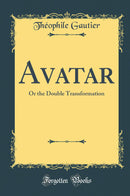 Avatar: Or the Double Transformation (Classic Reprint)