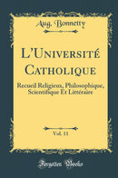 L''Université Catholique, Vol. 11: Recueil Religieux, Philosophique, Scientifique Et Littéraire (Classic Reprint)
