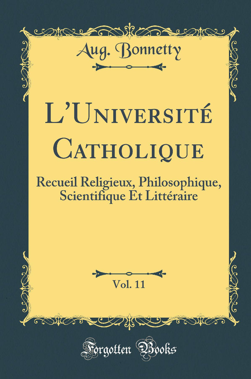 L''Université Catholique, Vol. 11: Recueil Religieux, Philosophique, Scientifique Et Littéraire (Classic Reprint)