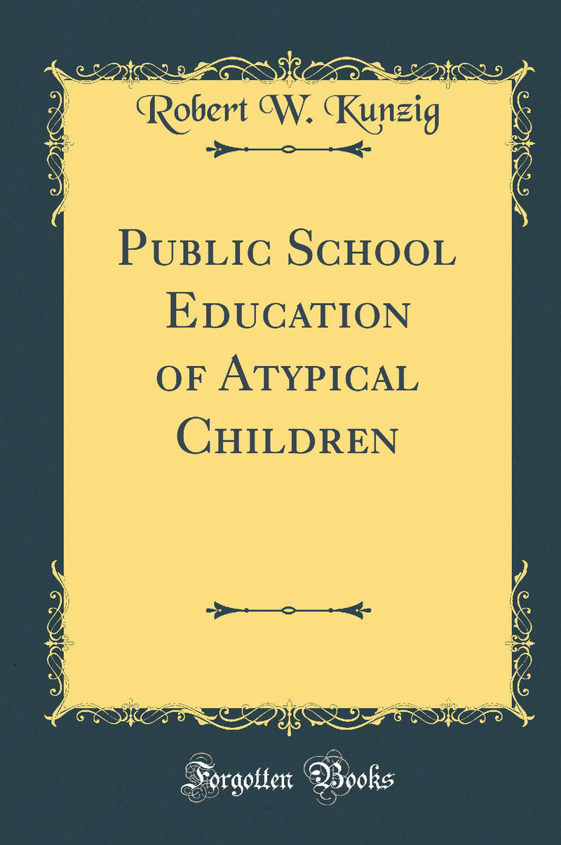 Public School Education of Atypical Children (Classic Reprint)