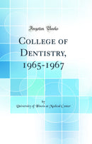 College of Dentistry, 1965-1967 (Classic Reprint)
