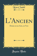 L''Ancien: Drame en un Acte, en Vers (Classic Reprint)