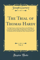 The Trial of Thomas Hardy, Vol. 2: For High Treason, at the Session House in the Old Bailey, on Tuesday the Twenty-Eight, Wednesday the Twenty-Ninth, Thursday the Thirtieth, Friday the Thirty-First of October; And on Saturday the First, Monday the Third, 