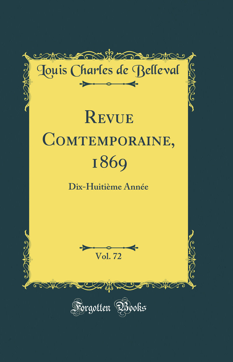 Revue Comtemporaine, 1869, Vol. 72: Dix-Huitième Année (Classic Reprint)