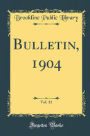 Bulletin, 1904, Vol. 11 (Classic Reprint)