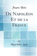De Napoléon Et de la France (Classic Reprint)