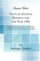 The Law Journal Reports for the Year 1880: Comprising Reports of Cases in the House of Lords and in the Briby Council, in the Court of Appeal, the Court for Crown Cases Reserved, and the Court of Bankruptcy, and in the High Court of Justice, VIX., Chaneer