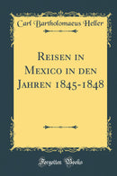 Reisen in Mexico in den Jahren 1845-1848 (Classic Reprint)