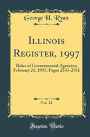Illinois Register, 1997, Vol. 21: Rules of Governmental Agencies; February 21, 1997, Pages 2543-2761 (Classic Reprint)