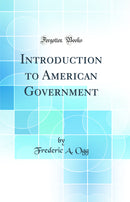Introduction to American Government (Classic Reprint)