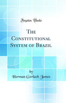 The Constitutional System of Brazil (Classic Reprint)