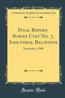 Final Report, Survey Unit No. 7, Industrial Relations: November, 1949 (Classic Reprint)