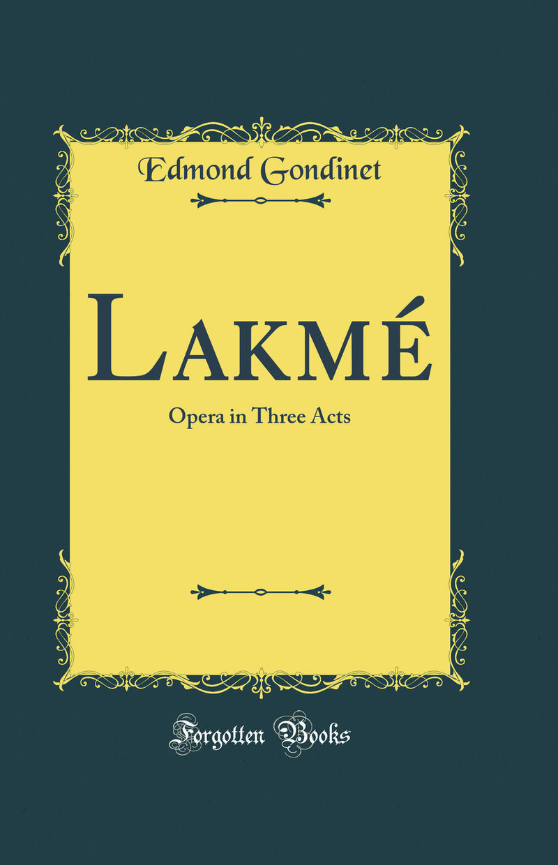 Lakmé: Opera in Three Acts (Classic Reprint)