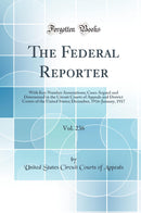 The Federal Reporter, Vol. 236: With Key-Number Annotations; Cases Argued and Determined in the Circuit Courts of Appeals and District Courts of the United States; December, 1916-January, 1917 (Classic Reprint)