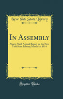 In Assembly: Ninety-Sixth Annual Report on the New York State Library; March 16, 1914 (Classic Reprint)