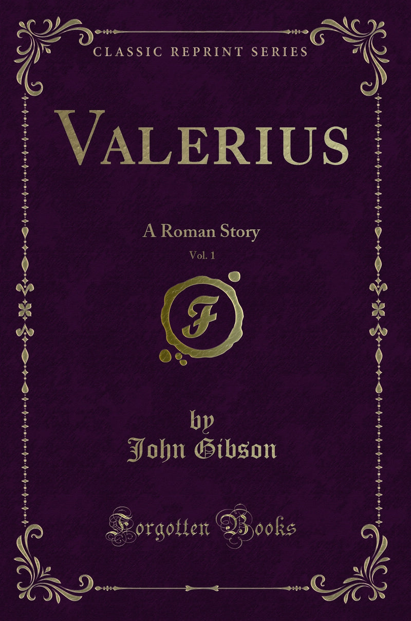 Valerius, Vol. 1: A Roman Story (Classic Reprint)