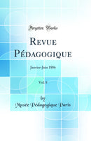 Revue Pédagogique, Vol. 8: Janvier-Juin 1886 (Classic Reprint)