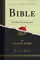 Bible: Text With Critical Apparatus (Classic Reprint)