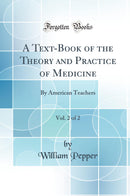 A Text-Book of the Theory and Practice of Medicine, Vol. 2 of 2: By American Teachers (Classic Reprint)
