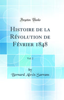 Histoire de la Révolution de Février 1848, Vol. 2 (Classic Reprint)