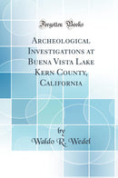 Archeological Investigations at Buena Vista Lake Kern County, California (Classic Reprint)