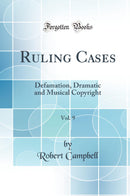Ruling Cases, Vol. 9: Defamation, Dramatic and Musical Copyright (Classic Reprint)