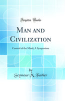 Man and Civilization: Control of the Mind; A Symposium (Classic Reprint)