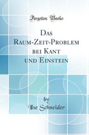 Das Raum-Zeit-Problem bei Kant und Einstein (Classic Reprint)