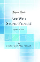 Are We a Stupid People?: By One of Them (Classic Reprint)
