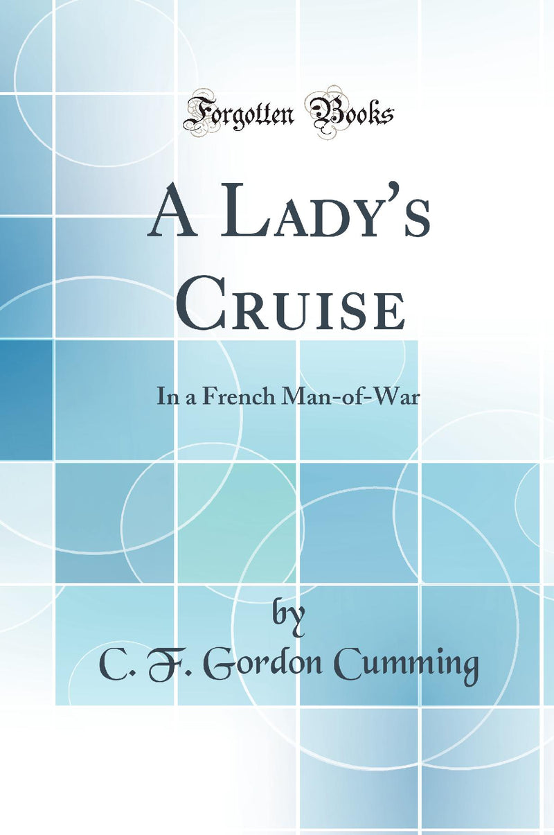 A Lady''s Cruise: In a French Man-of-War (Classic Reprint)