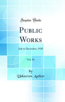 Public Works, Vol. 49: July to December, 1920 (Classic Reprint)
