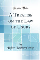 A Treatise on the Law of Usury (Classic Reprint)