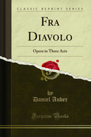 Fra Diavolo: Opera in Three Acts (Classic Reprint)