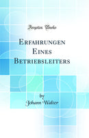 Erfahrungen Eines Betriebsleiters (Classic Reprint)