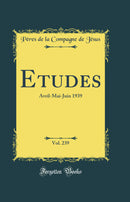 Etudes, Vol. 239: Avril-Mai-Juin 1939 (Classic Reprint)