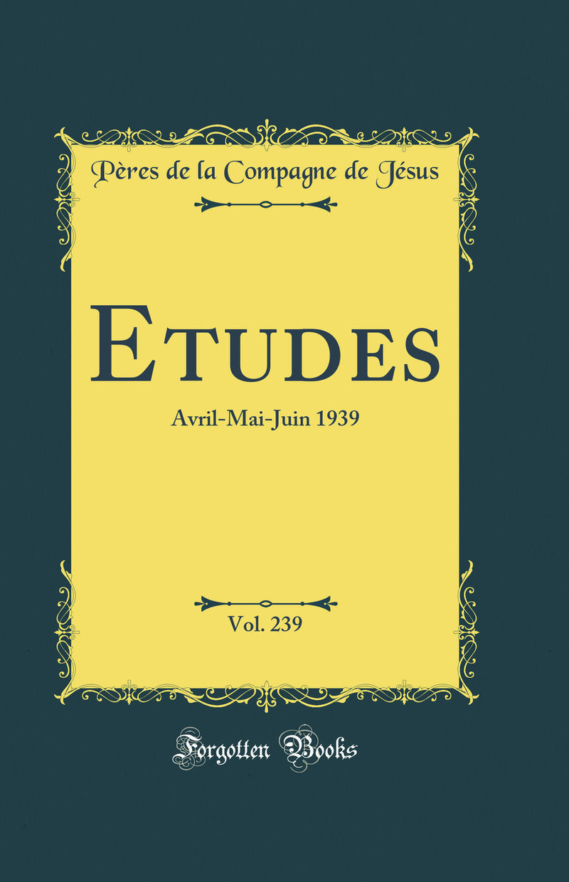 Etudes, Vol. 239: Avril-Mai-Juin 1939 (Classic Reprint)