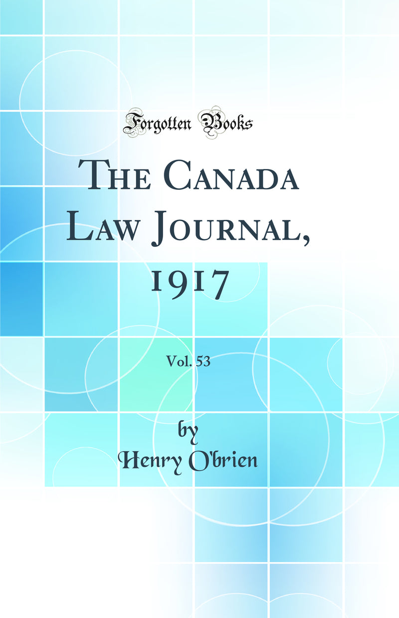 The Canada Law Journal, 1917, Vol. 53 (Classic Reprint)