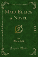 Maid Ellice a Novel (Classic Reprint)