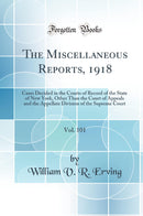The Miscellaneous Reports, 1918, Vol. 101: Cases Decided in the Courts of Record of the State of New York, Other Than the Court of Appeals and the Appellate Division of the Supreme Court (Classic Reprint)