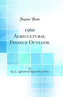1960 Agricultural Finance Outlook (Classic Reprint)