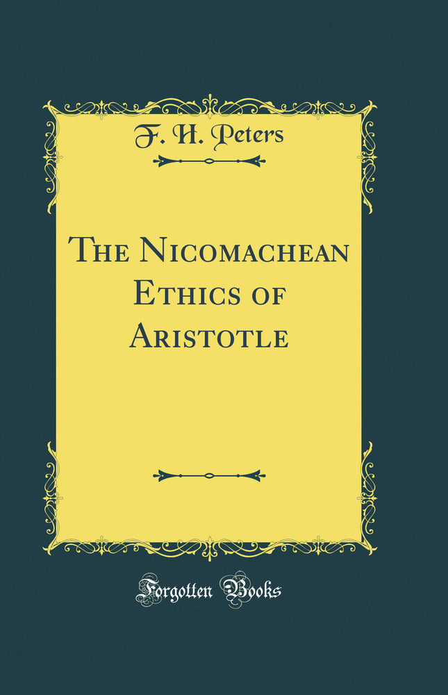 The Nicomachean Ethics of Aristotle (Classic Reprint)