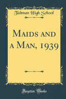 Maids and a Man, 1939 (Classic Reprint)