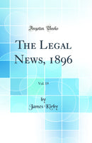 The Legal News, 1896, Vol. 19 (Classic Reprint)