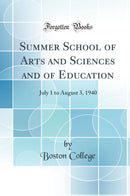 Summer School of Arts and Sciences and of Education: July 1 to August 3, 1940 (Classic Reprint)