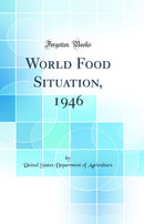 World Food Situation, 1946 (Classic Reprint)