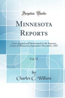 Minnesota Reports, Vol. 55: Cases Argued and Determined in the Supreme Court of Minnesota; September-December, 1893 (Classic Reprint)